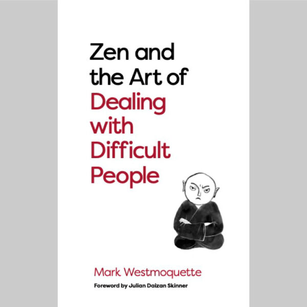 Zen and the Art of Dealing With Difficult People