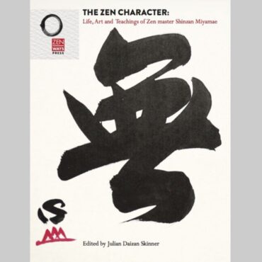 The Zen Character: Life, Art and Teachings of Zen master Shinzan Miyamae